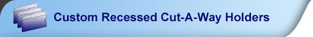 Recessed Cut-A-Way Holders
